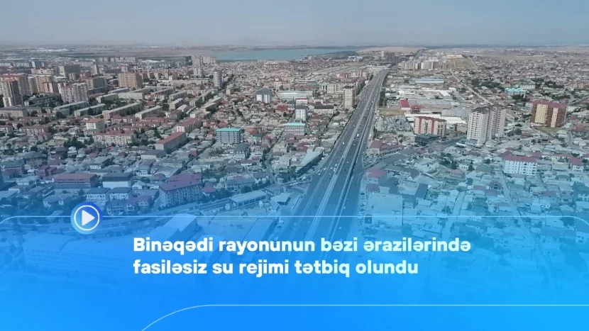 Bu ərazilərdə fasiləsiz su rejimi tətbiq olundu - VİDEO